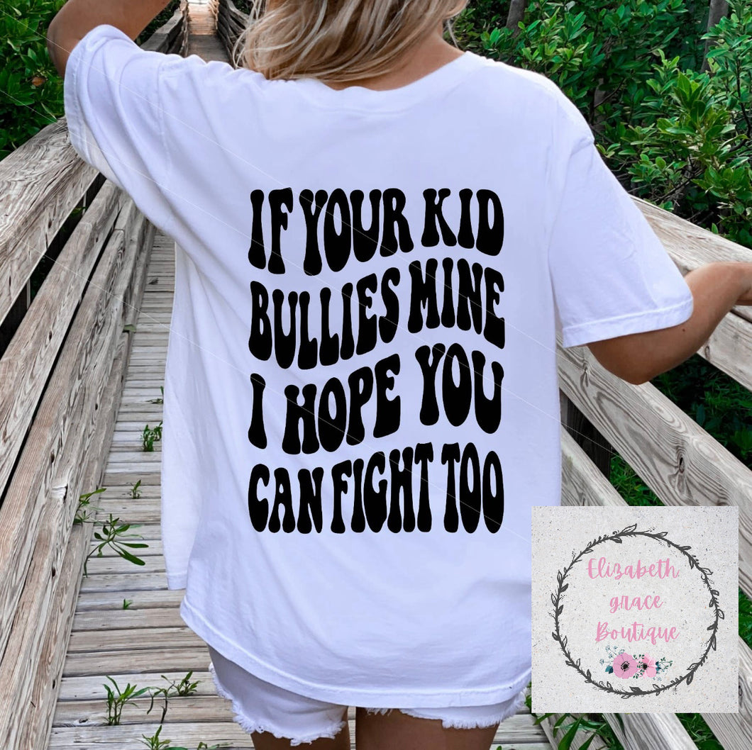 If Your Kid Bullies Mine Tee
